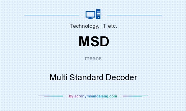 What does MSD mean? It stands for Multi Standard Decoder