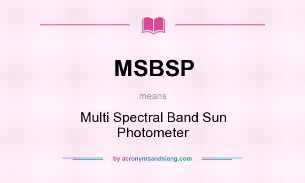 What does MSBSP mean? It stands for Multi Spectral Band Sun Photometer