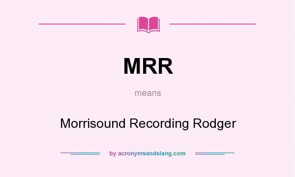 What does MRR mean? It stands for Morrisound Recording Rodger