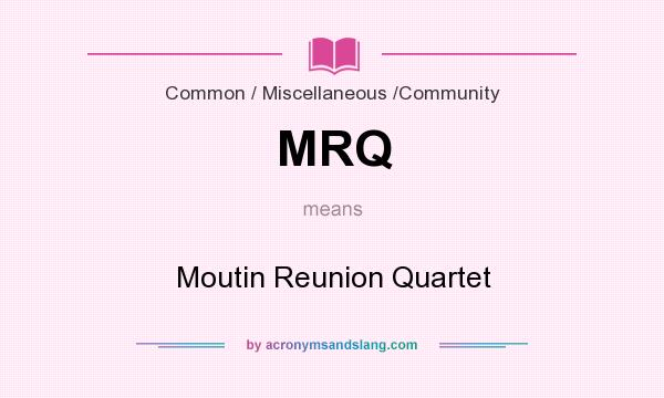 What does MRQ mean? It stands for Moutin Reunion Quartet