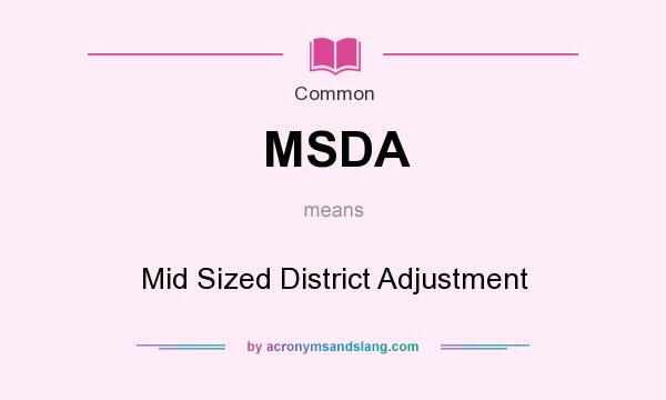 What does MSDA mean? It stands for Mid Sized District Adjustment