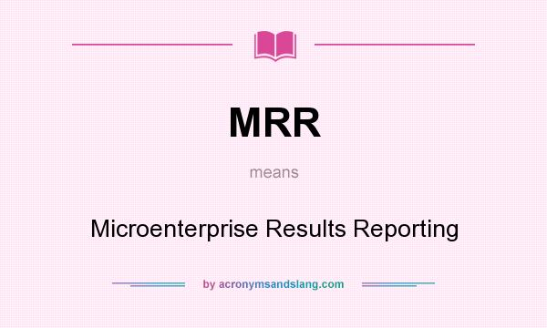 What does MRR mean? It stands for Microenterprise Results Reporting