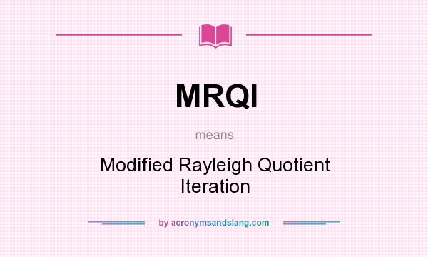 What does MRQI mean? It stands for Modified Rayleigh Quotient Iteration