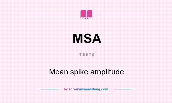 What does MSA mean? It stands for Mean spike amplitude