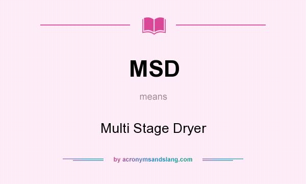 What does MSD mean? It stands for Multi Stage Dryer