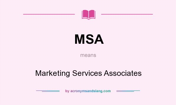 What does MSA mean? It stands for Marketing Services Associates
