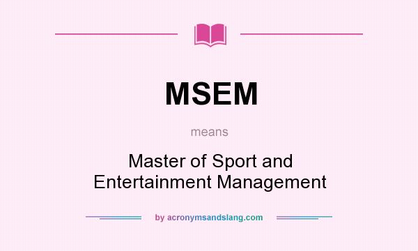 What does MSEM mean? It stands for Master of Sport and Entertainment Management