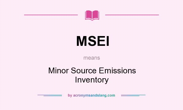 What does MSEI mean? It stands for Minor Source Emissions Inventory