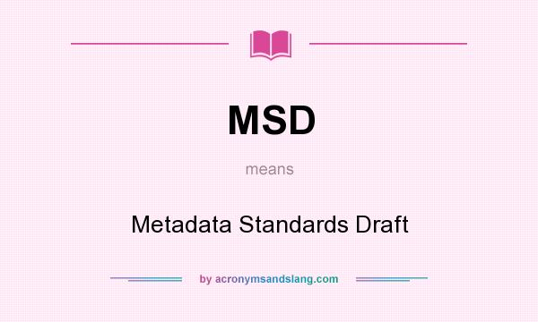 What does MSD mean? It stands for Metadata Standards Draft