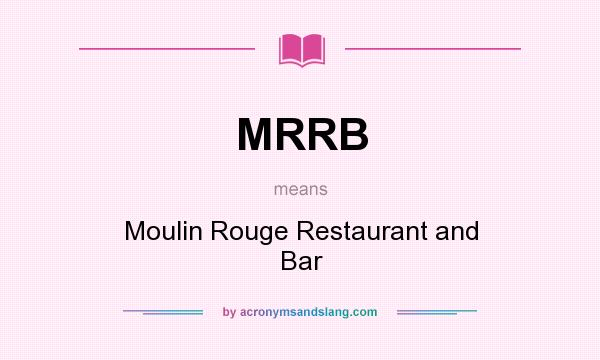 What does MRRB mean? It stands for Moulin Rouge Restaurant and Bar