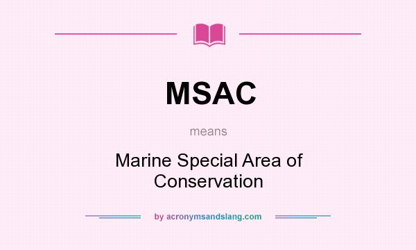 What does MSAC mean? It stands for Marine Special Area of Conservation