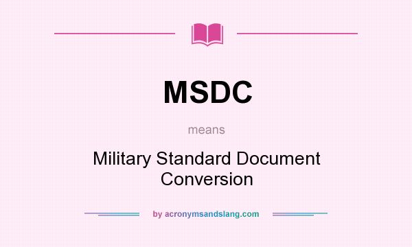 What does MSDC mean? It stands for Military Standard Document Conversion