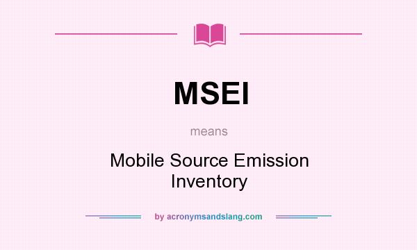 What does MSEI mean? It stands for Mobile Source Emission Inventory