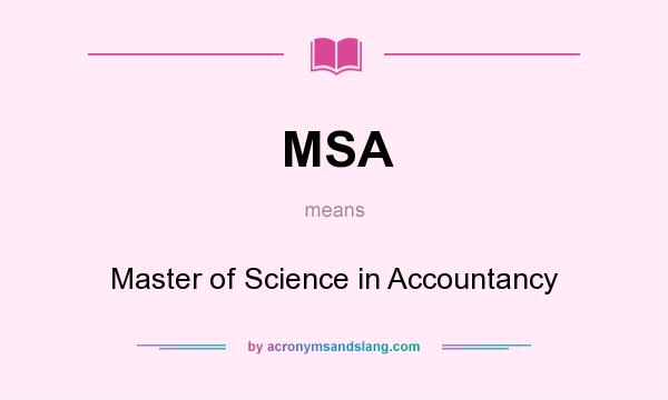What does MSA mean? It stands for Master of Science in Accountancy