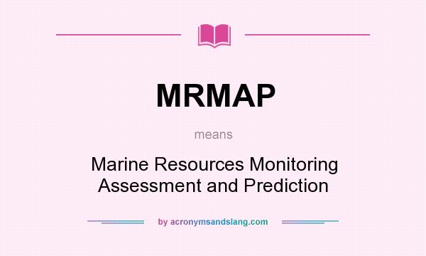 What does MRMAP mean? It stands for Marine Resources Monitoring Assessment and Prediction
