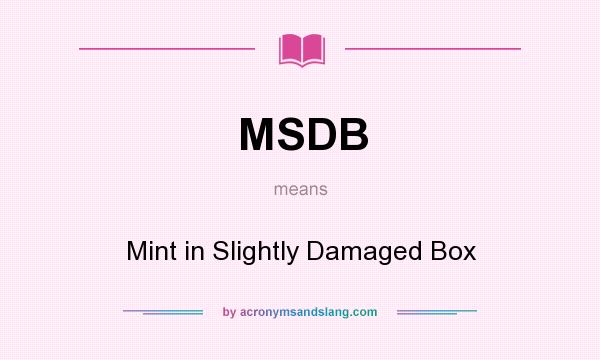 What does MSDB mean? It stands for Mint in Slightly Damaged Box