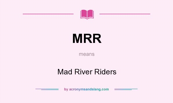 What does MRR mean? It stands for Mad River Riders