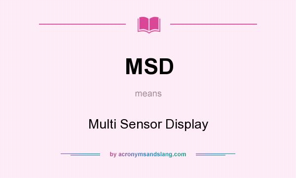 What does MSD mean? It stands for Multi Sensor Display