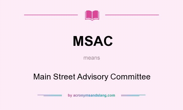 What does MSAC mean? It stands for Main Street Advisory Committee