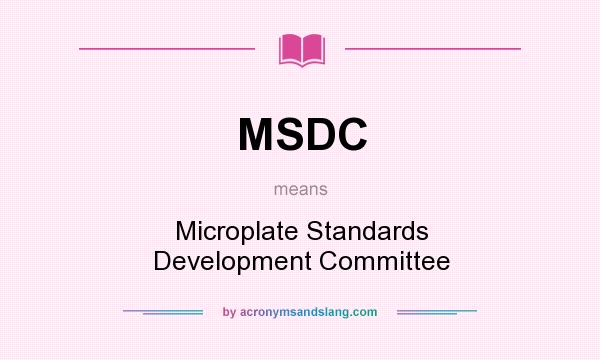 What does MSDC mean? It stands for Microplate Standards Development Committee