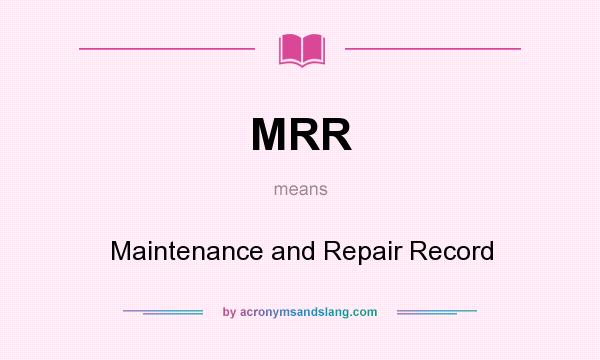 What does MRR mean? It stands for Maintenance and Repair Record