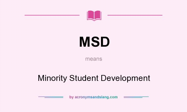 What does MSD mean? It stands for Minority Student Development