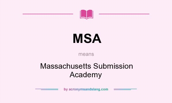 What does MSA mean? It stands for Massachusetts Submission Academy