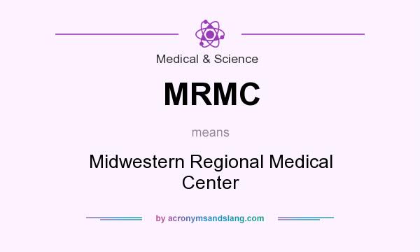 What does MRMC mean? It stands for Midwestern Regional Medical Center
