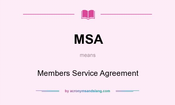 What does MSA mean? It stands for Members Service Agreement