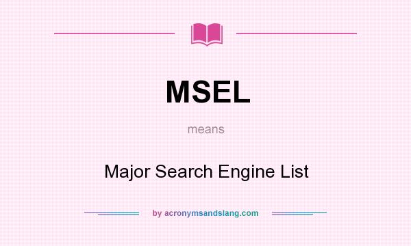 What does MSEL mean? It stands for Major Search Engine List