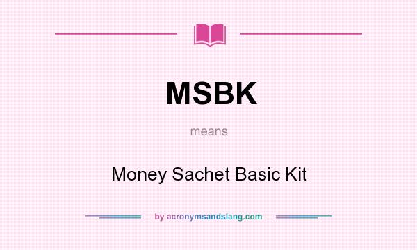 What does MSBK mean? It stands for Money Sachet Basic Kit