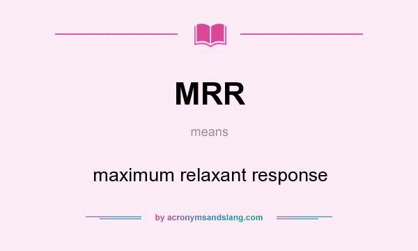 What does MRR mean? It stands for maximum relaxant response
