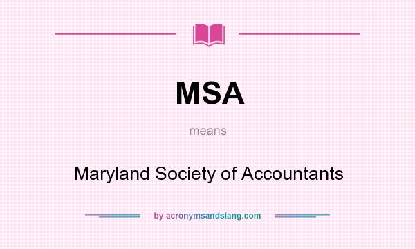 What does MSA mean? It stands for Maryland Society of Accountants