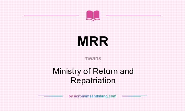What does MRR mean? It stands for Ministry of Return and Repatriation
