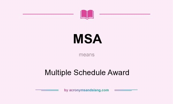 What does MSA mean? It stands for Multiple Schedule Award