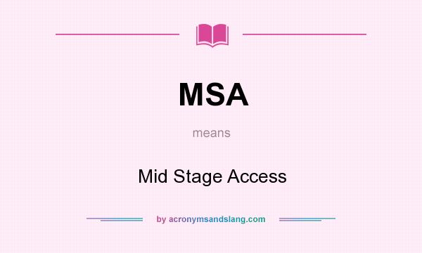 What does MSA mean? It stands for Mid Stage Access