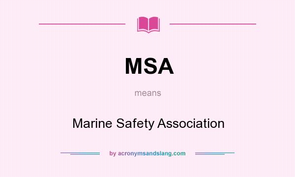 What does MSA mean? It stands for Marine Safety Association