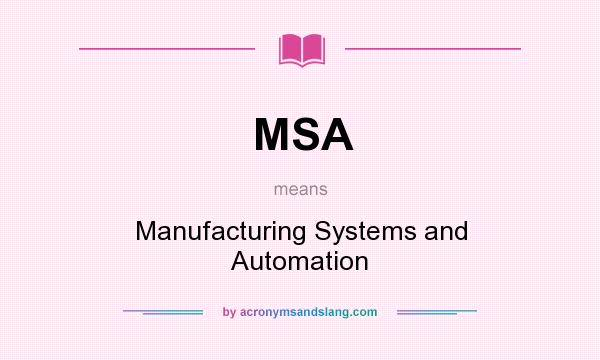 What does MSA mean? It stands for Manufacturing Systems and Automation