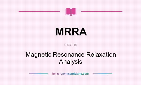 What does MRRA mean? It stands for Magnetic Resonance Relaxation Analysis