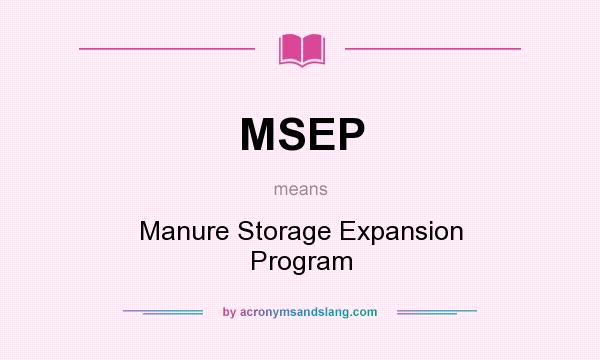 What does MSEP mean? It stands for Manure Storage Expansion Program