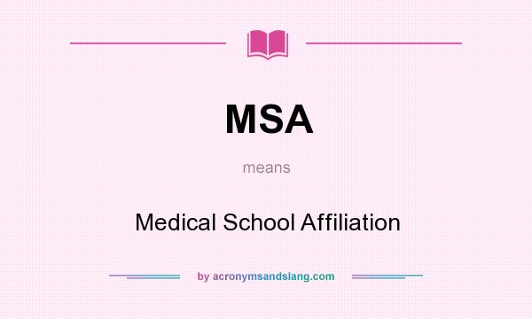 What does MSA mean? It stands for Medical School Affiliation
