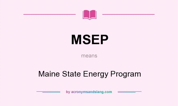 What does MSEP mean? It stands for Maine State Energy Program
