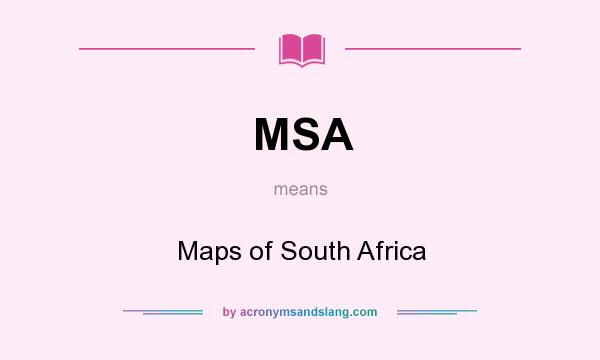 What does MSA mean? It stands for Maps of South Africa