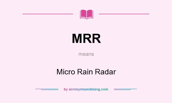 What does MRR mean? It stands for Micro Rain Radar