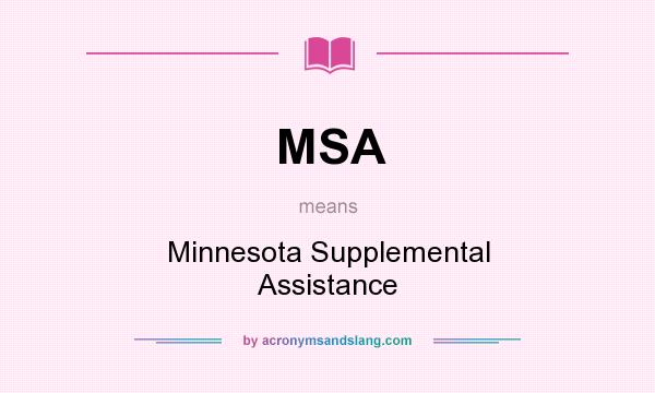 What does MSA mean? It stands for Minnesota Supplemental Assistance