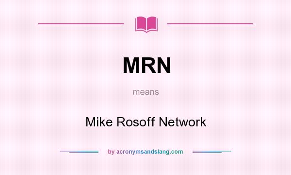 What does MRN mean? It stands for Mike Rosoff Network