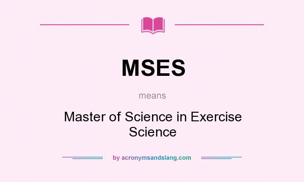 What does MSES mean? It stands for Master of Science in Exercise Science