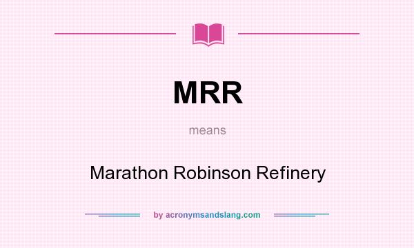 What does MRR mean? It stands for Marathon Robinson Refinery