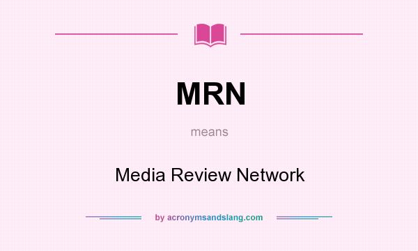 What does MRN mean? It stands for Media Review Network