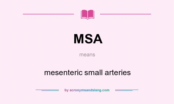 What does MSA mean? It stands for mesenteric small arteries